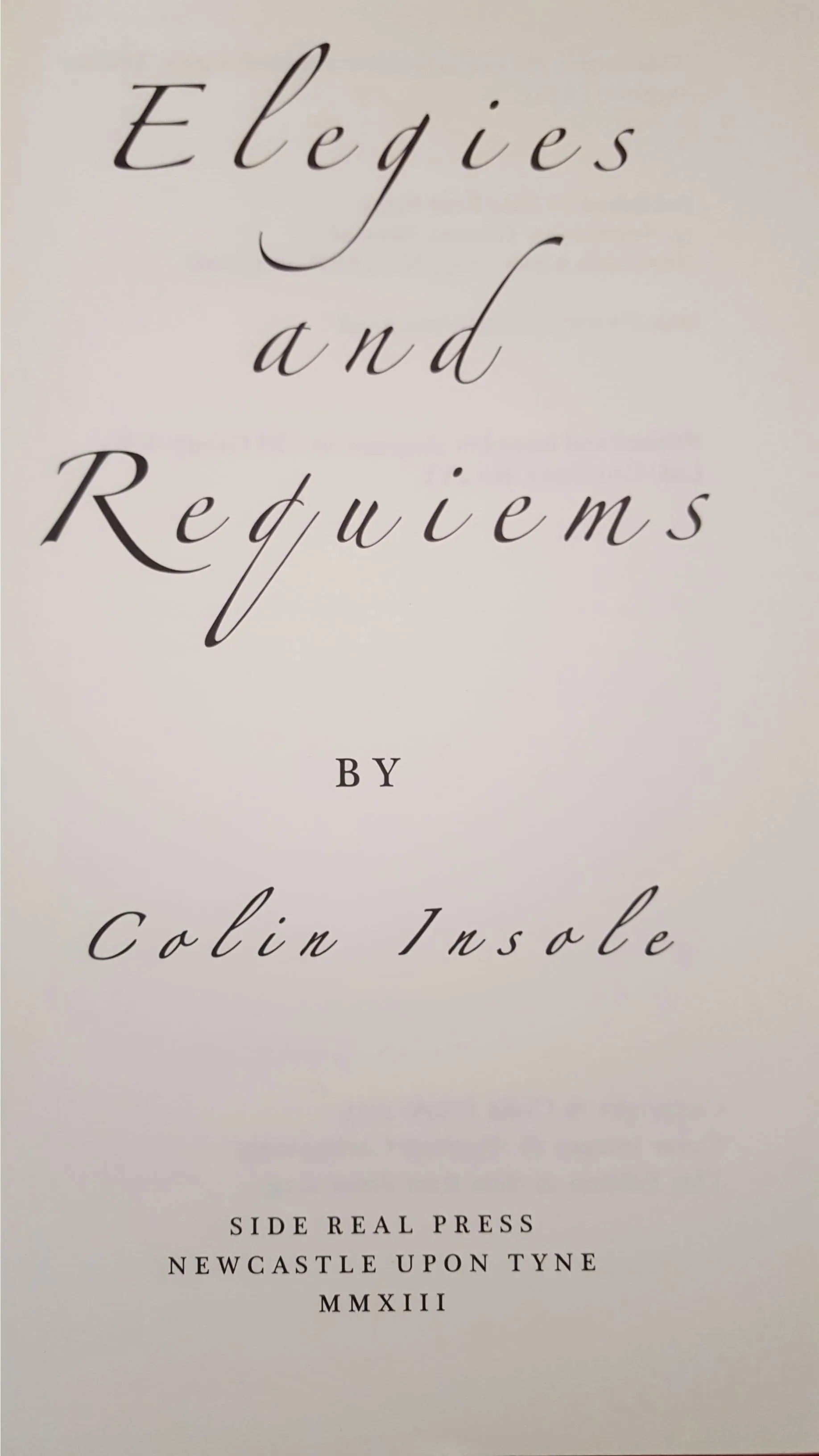 Colin Insole - Elegies & Requiems, Side Real Press, 2013, 1st, No 161/300