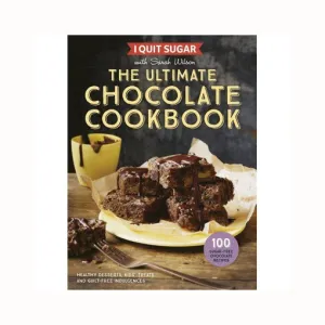 I Quit Sugar: The ULTIMATE Chocolate Cookbook by Sarah Wilson (100 Recipes) *LAST ONE*