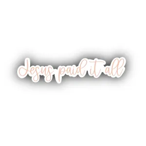 Jesus Paid It All Sticker