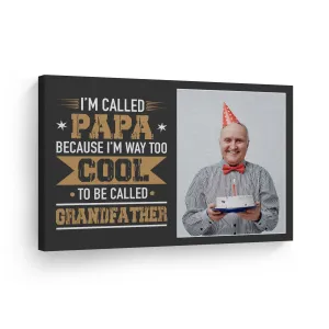 Personalized Father Gift Wall Art Custom Photo I'm Called Papa Because I'm Way too Cool Grandfather